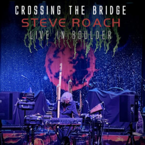 Steve Roach / Crossing The Bridge (Live In Boulder)