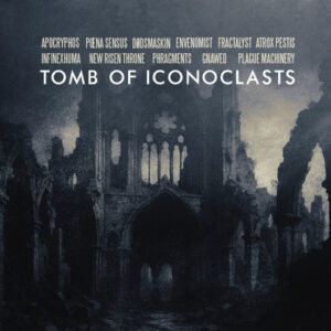 Apocryphos, Pœna Sensus, Dødsmaskin, Envenomist, Fractalyst, Atrox Pestis, Infinexhuma, New Risen Throne, Phragments, Gnawed, Plague Machinery / Tomb Of Iconoclasts