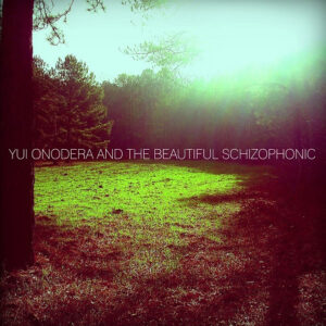 Yui Onodera and The Beautiful Schizophonic / Radiance