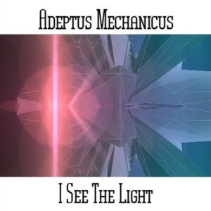 Adeptus Mechanicus / I See The Light (Awesome Berlin School)