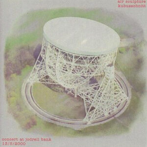AirSculpture and Kubusschnitt / Concert At Jodrell Bank 13/5/2000 (Very Rare DCDr)