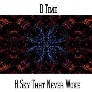 D*Time / A Sky That Never Woke