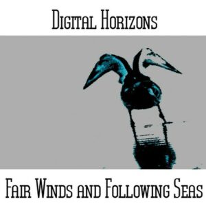 Digital Horizons / Fair Winds and Following Seas