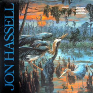 Jon Hassell / The Surgeon Of The Nightsky Restores Dead Things By The Power Of Sound