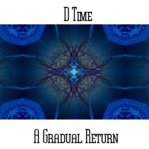 D*Time / A Gradual Return