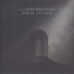 God Body Disconnect / Spiral Of Grief