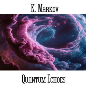 K. Markov / Quantum Echoes