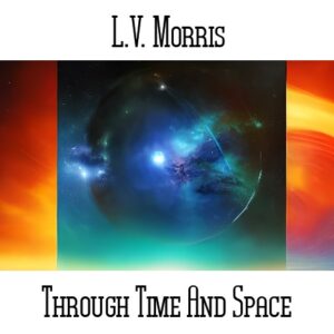 L.V. Morris / Through Time And Space