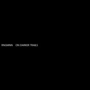RNGMNN / On Darker Trails (Hard To Find)