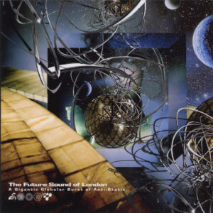 The Future Sound Of London / A Gigantic Globular Burst Of Anti-Static