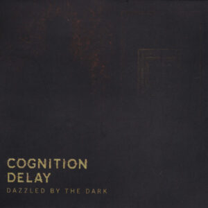 Cognition Delay / Dazzled By The Dark