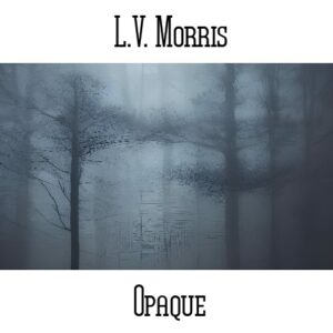 L.V. Morris / Opaque