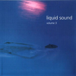 Various (inc Broekhuis Keller & Schonwalder / Carbon Based Lifeforms / Bob Holroyd etc) / Liquid Sound Volume 3